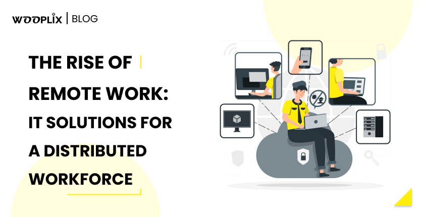 The Rise of Remote Work_ IT Solutions for a Distributed Workforce